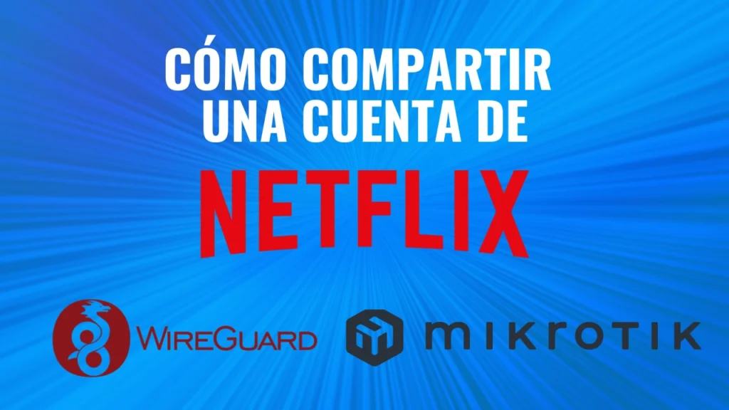 como compartir una cuenta de netflix - servidor vpn propio - wireguard mikrotik